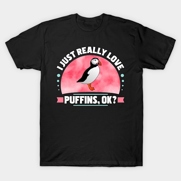 I Just Really Love Puffins T-Shirt by White Martian